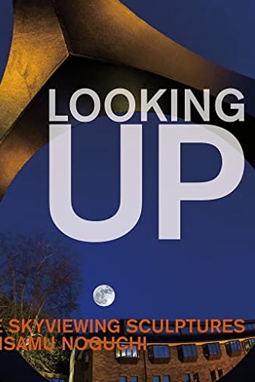 Cover Art for 9781911282617, Looking Up: The Skyviewing Sculptures of Isamu Noguchi by Hafthor Yngvason