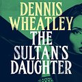 Cover Art for 9781448212941, The Sultan's Daughter by Dennis Wheatley