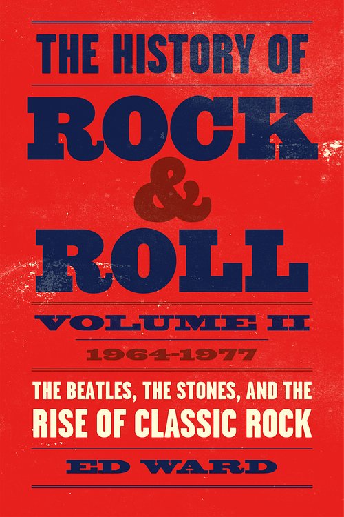 Cover Art for 9781250165190, The History of Rock & Roll, Volume 2: 1964-1977: The Beatles, the Stones, and the Rise of Classic Rock by Ed Ward
