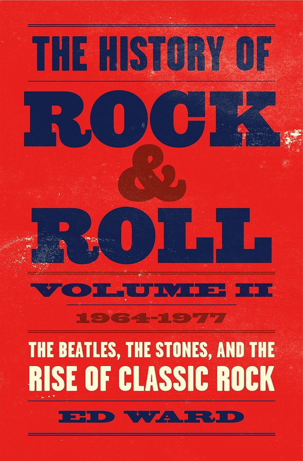 Cover Art for 9781250165190, The History of Rock & Roll, Volume 2: 1964-1977: The Beatles, the Stones, and the Rise of Classic Rock by Ed Ward