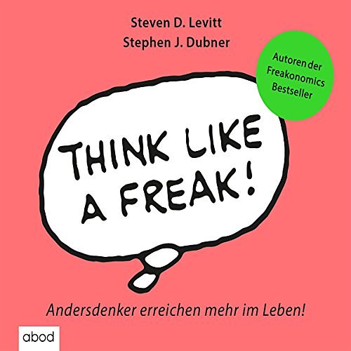 Cover Art for B00SMY4WVO, Think like a Freak: Andersdenker erreichen mehr im Leben by Stephen J. Dubner, Steven D. Levitt