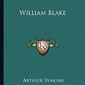 Cover Art for 9781162564524, William Blake by Arthur Symons