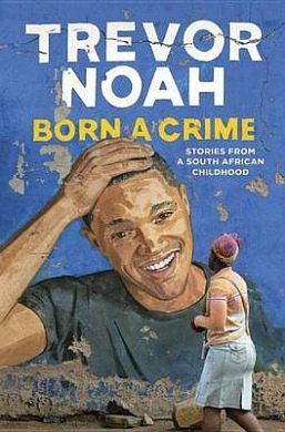 Cover Art for 9780399590443, Born a Crime by Trevor Noah