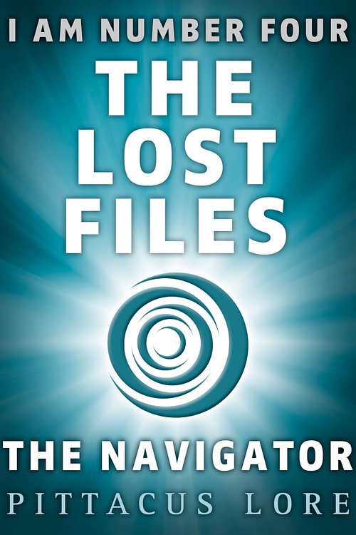 Cover Art for 9780718184933, I Am Number Four: The Lost Files: The Navigator by Pittacus Lore