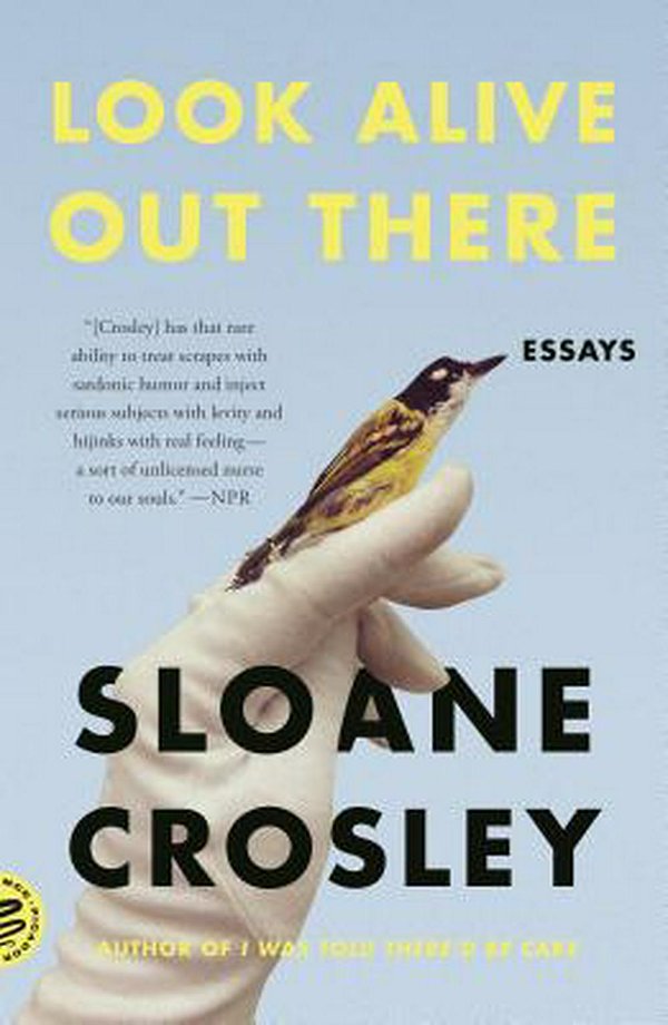 Cover Art for 9781250310415, Look Alive Out There: Essays by Sloane Crosley