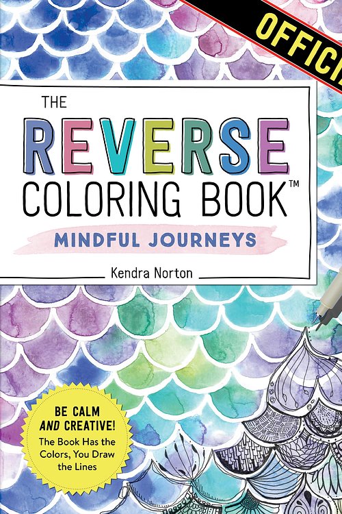 Cover Art for 9781523518074, The Reverse Coloring Book(tm) Mindful Journeys: Be Calm and Creative: The Book Has the Colors, You Draw the Lines by Kendra Norton