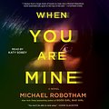 Cover Art for 9781797135885, When You Are Mine by Michael Robotham