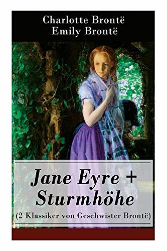 Cover Art for 9788027317547, Jane Eyre + Sturmhöhe (2 Klassiker von Geschwister Brontë) - Vollständige deutsche Ausgaben: Wuthering Heights + Jane Eyre, die Waise von Lowood: Eine Autobiographie by Brontë, Charlotte, Brontë, Emily, Von Borch, Maria