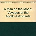 Cover Art for 9780718138424, A Man on the Moon: Voyages of the Apollo Astronauts by Andrew Chaikin