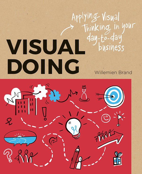 Cover Art for 9789063694999, Visual Doing: Applying Visual Thinking in your Day to Day Business by Willemien Brand