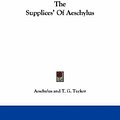 Cover Art for 9781432530174, The Supplices' Of Aeschylus by Aeschylus