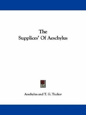 Cover Art for 9781432530174, The Supplices' Of Aeschylus by Aeschylus