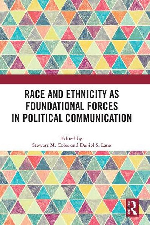 Cover Art for 9781032821856, Race and Ethnicity as Foundational Forces in Political Communication by Daniel S. Lane