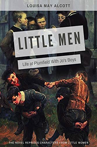 Cover Art for B08GJCNQM2, Little Men: Life at Plumfield With Jo's Boys by Louisa May Alcott: The novel reprises characters from Little Women (Annotated) by Louisa May Alcott