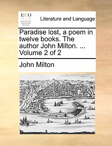 Cover Art for 9781170125557, Paradise Lost, a Poem in Twelve Books. the Author John Milton. ... Volume 2 of 2 by John Milton