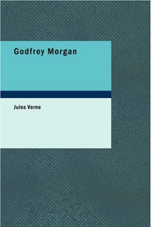 Cover Art for 9781437508031, Godfrey Morgan by Jules Verne