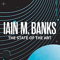 Cover Art for B0BRJ5CQP7, The State of the Art by Iain M. Banks