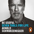 Cover Art for B0C2HTDPB4, Be Useful by Arnold Schwarzenegger