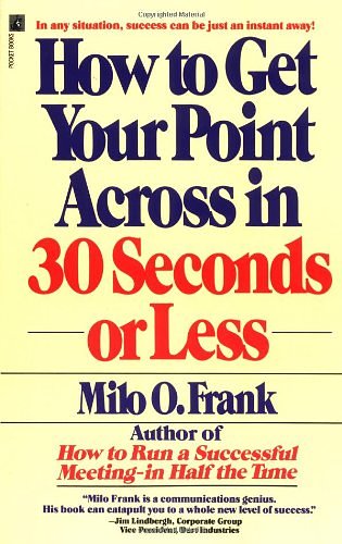 Cover Art for 9780671524920, How to Get Your Point Across in 30 Seconds--Or Less by Milo O. Frank