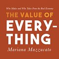 Cover Art for 9781681682433, The Value of Everything: Who Makes and Who Takes from the Real Economy by Mariana Mazzucato