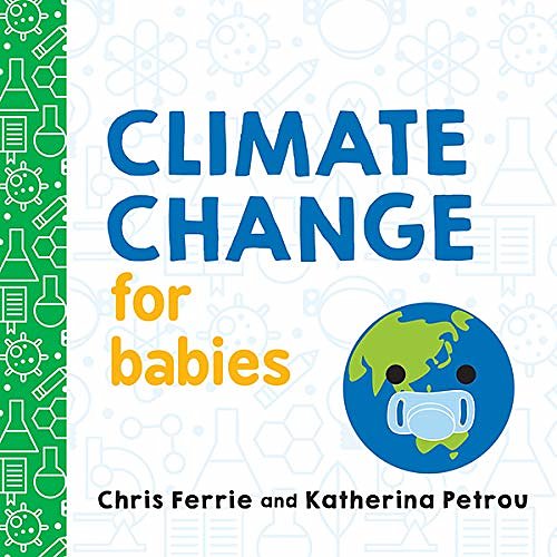 Cover Art for B08CL5B7K7, Climate Change for Babies (Baby University) by Ferrie, Chris, Petrou, Katherina