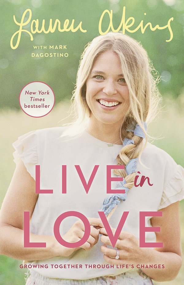 Cover Art for 9780593129036, Live in Love by Lauren Akins, Mark Dagostino