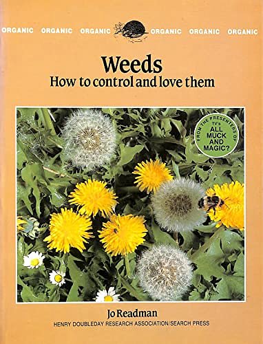 Cover Art for 9780855326944, Weeds: How to Control and Love Them (The Organic Handbook 5) by Jo Readman