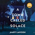 Cover Art for 9781039001121, A Town Called Solace by Mary Lawson