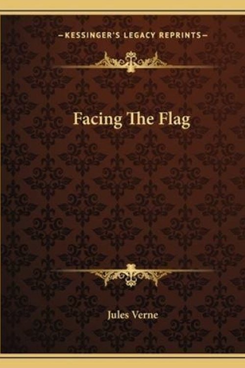 Cover Art for 9781162662251, Facing the Flag by Jules Verne