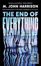Cover Art for 9781806493753, The End of Everything by M. John Harrison
