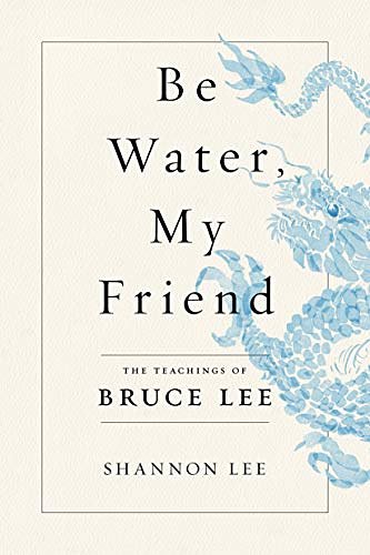 Cover Art for 9781250206701, Be Water, My Friend: The Teachings of Bruce Lee by Shannon Lee