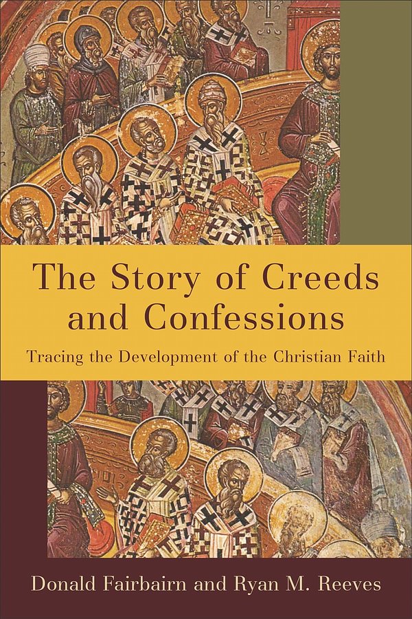Cover Art for 9780801098161, The Story of Creeds and Confessions: Tracing the Development of the Christian Faith by Donald Fairbairn, Ryan M. Reeves