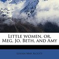 Cover Art for 9781177733687, Little Women, Or, Meg, Jo, Beth, and Amy by Louisa May Alcott