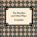 Cover Art for 9781420944211, The Bacchae and Other Plays by Euripides