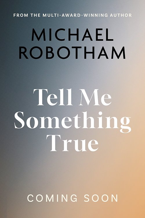 Cover Art for 9780733652899, Tell Me Something True by Michael Robotham