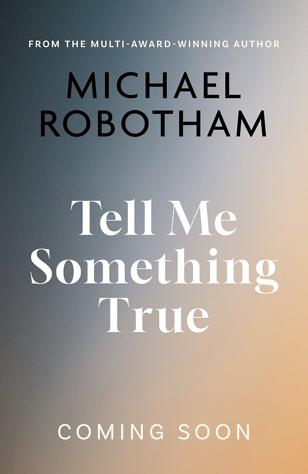 Cover Art for 9780733652899, Tell Me Something True by Michael Robotham