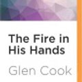 Cover Art for 9781522680925, The Fire in His Hands by Glen Cook