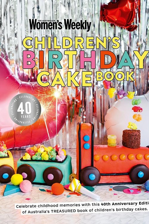 Cover Art for 9781925865622, Children's Birthday Cake Book 40th Anniversary Edition by The Australian Women's Weekly