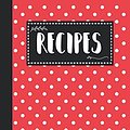 Cover Art for 9781097629565, Recipes: Blank Recipe Book Gift For Mother Who Loves to Cook - Ready To Write in Recipes Pages - Red Polka Dot Design by Happy Little Recipe Books