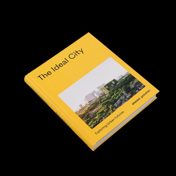 Cover Art for 9783899558623, The Ideal City: Exploring Urban Futures by Gestalten, Space10