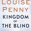 Cover Art for 9780751575644, Kingdom of the Blind: A Chief Inspector Gamache Mystery, Book 14 by Louise Penny