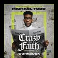 Cover Art for 9780310154372, Crazy Faith Workbook: It’s Only Crazy Until It Happens by Michael Todd