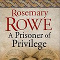 Cover Art for 9781780296135, A Prisoner of Privilege by Rosemary Rowe