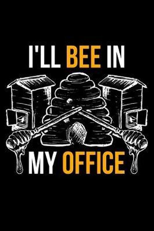 Cover Art for 9781708076870, I'll Bee In My New Office: Lined A5 Notebook for Beekeepers by Beekeeping Publishing
