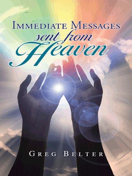 Cover Art for 9781491741856, Immediate Messages Sent from Heaven by Greg Belter
