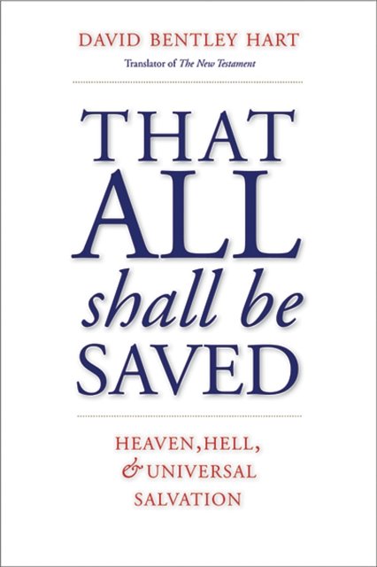 Cover Art for 9780300246223, That All Shall Be Saved: Heaven, Hell, and Universal Salvation by David Bentley Hart