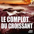 Cover Art for 9782246789000, Le complot du croissant: Thriller - Traduit de l’anglais (États-Unis) par François Vidonne by Dirk Cussler