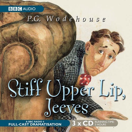 Cover Art for 9780563510079, Stiff Upper Lip, Jeeves: A BBC Full-Cast Radio Drama (BBC Audio) by P. G. Wodehouse