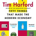 Cover Art for 9781408709139, Fifty Things that Made the Modern Economy by Tim Harford