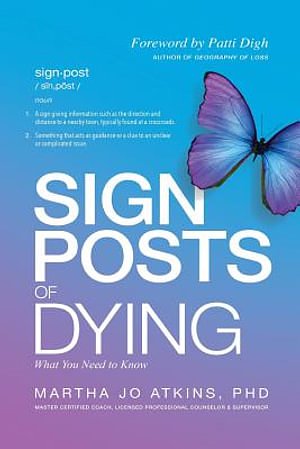 Cover Art for 9780997116519, Sign Posts of Dying by Martha Jo Atkins Phd